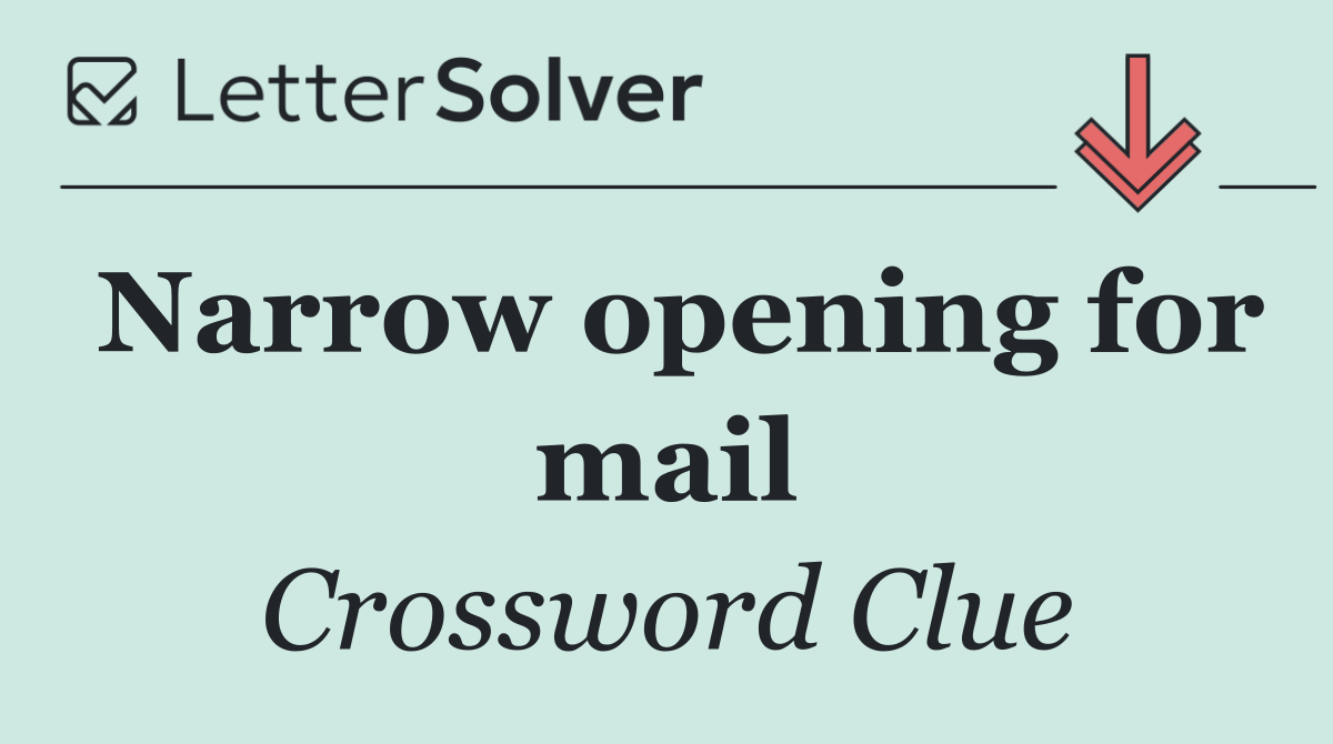 Narrow opening for mail