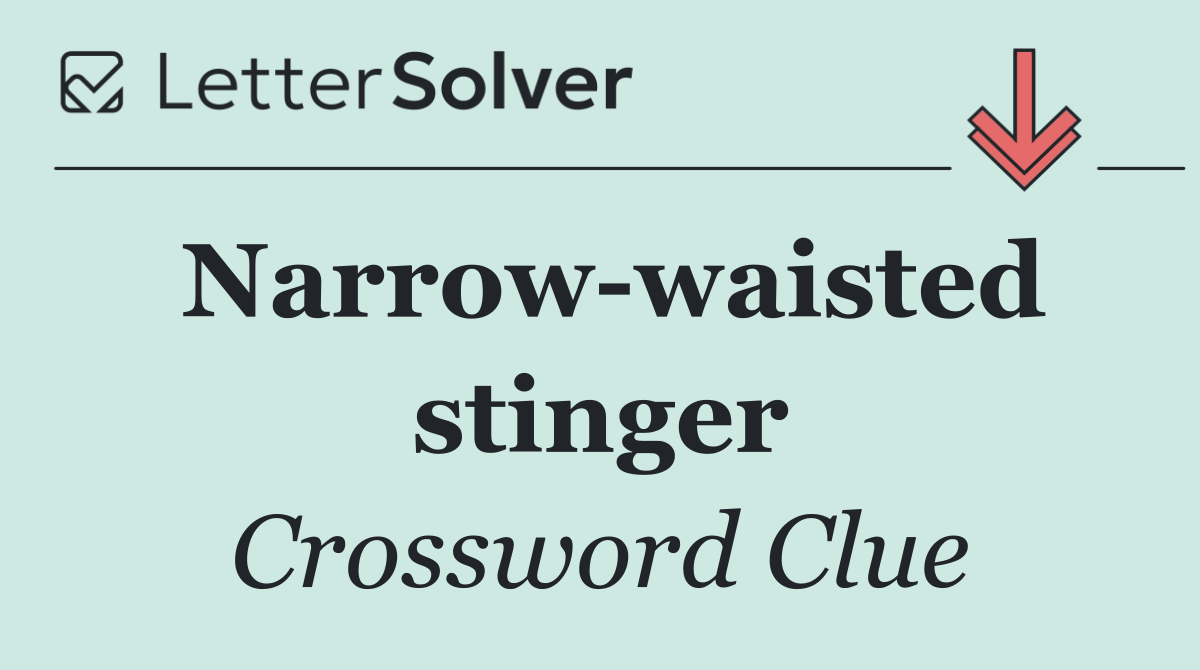 Narrow waisted stinger