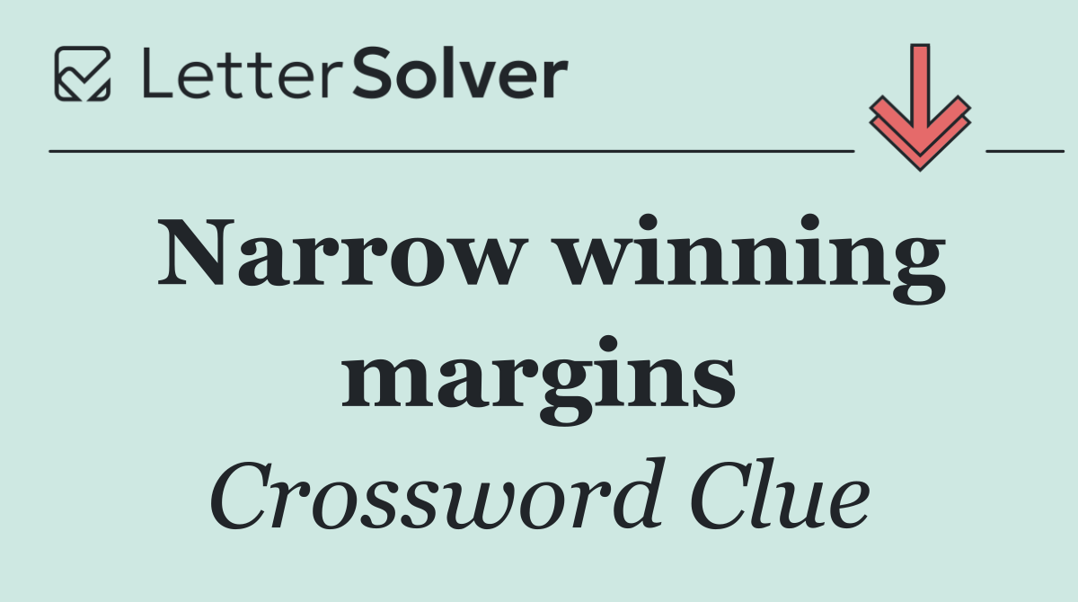 Narrow winning margins