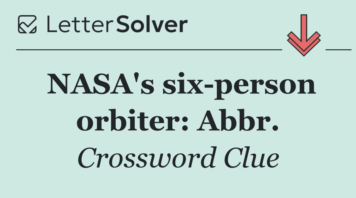 NASA's six person orbiter: Abbr.