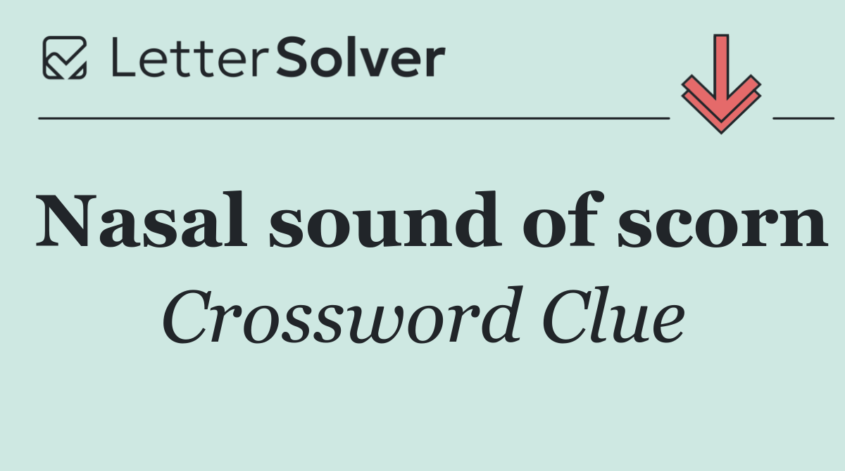 Nasal sound of scorn