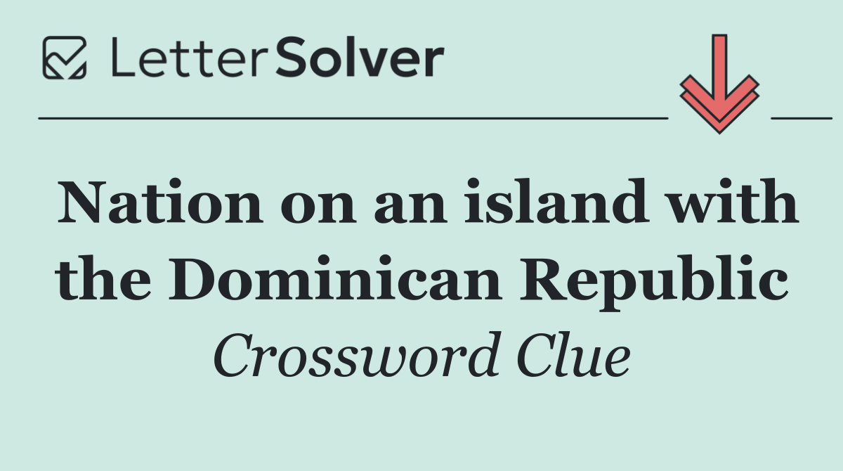 Nation on an island with the Dominican Republic