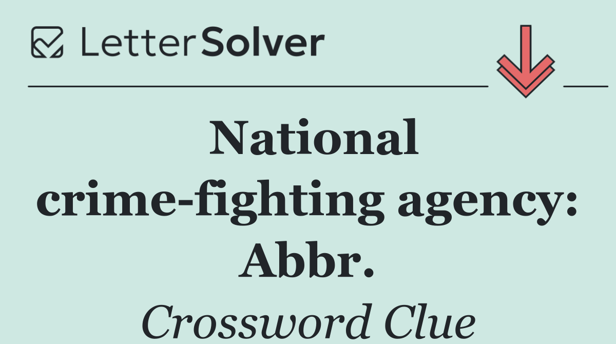 National crime fighting agency: Abbr.