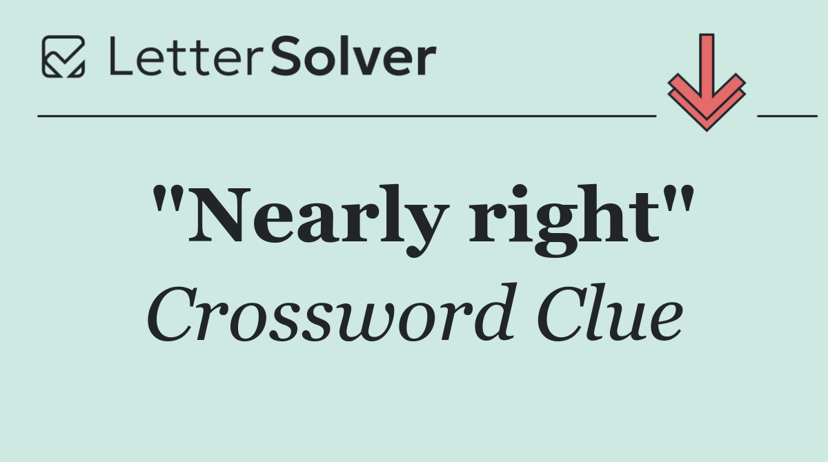"Nearly right"
