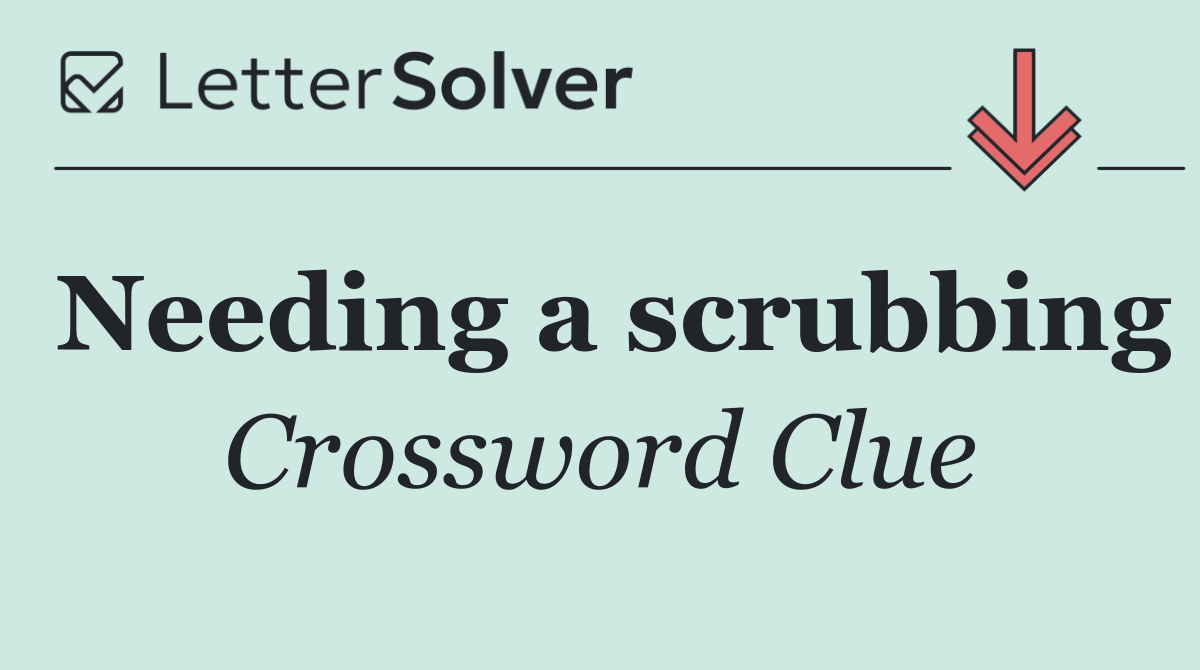 Needing a scrubbing