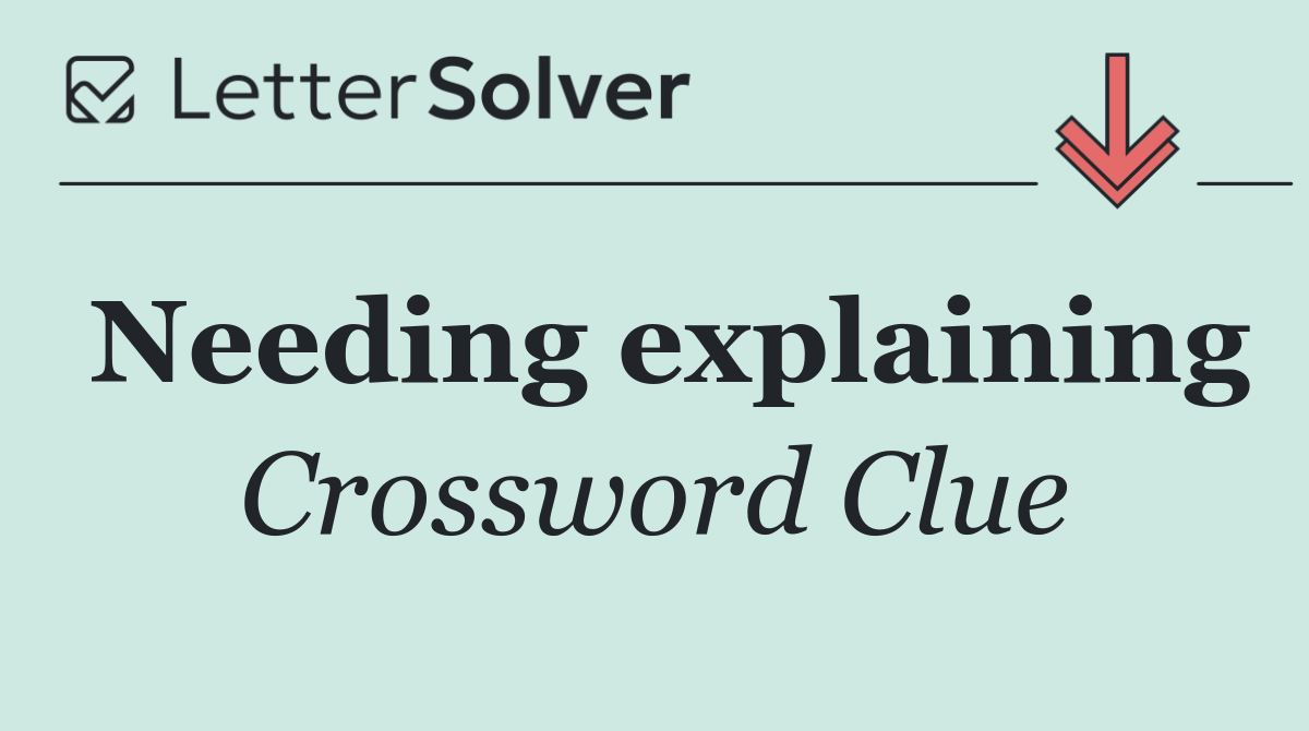 Needing explaining