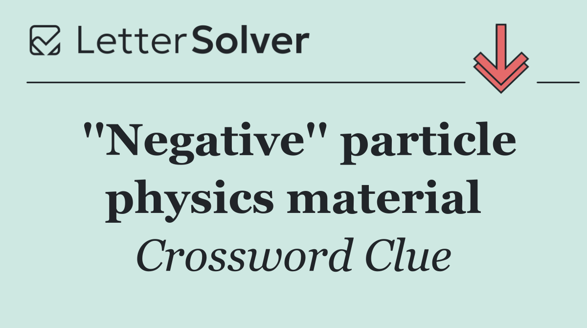 ''Negative'' particle physics material