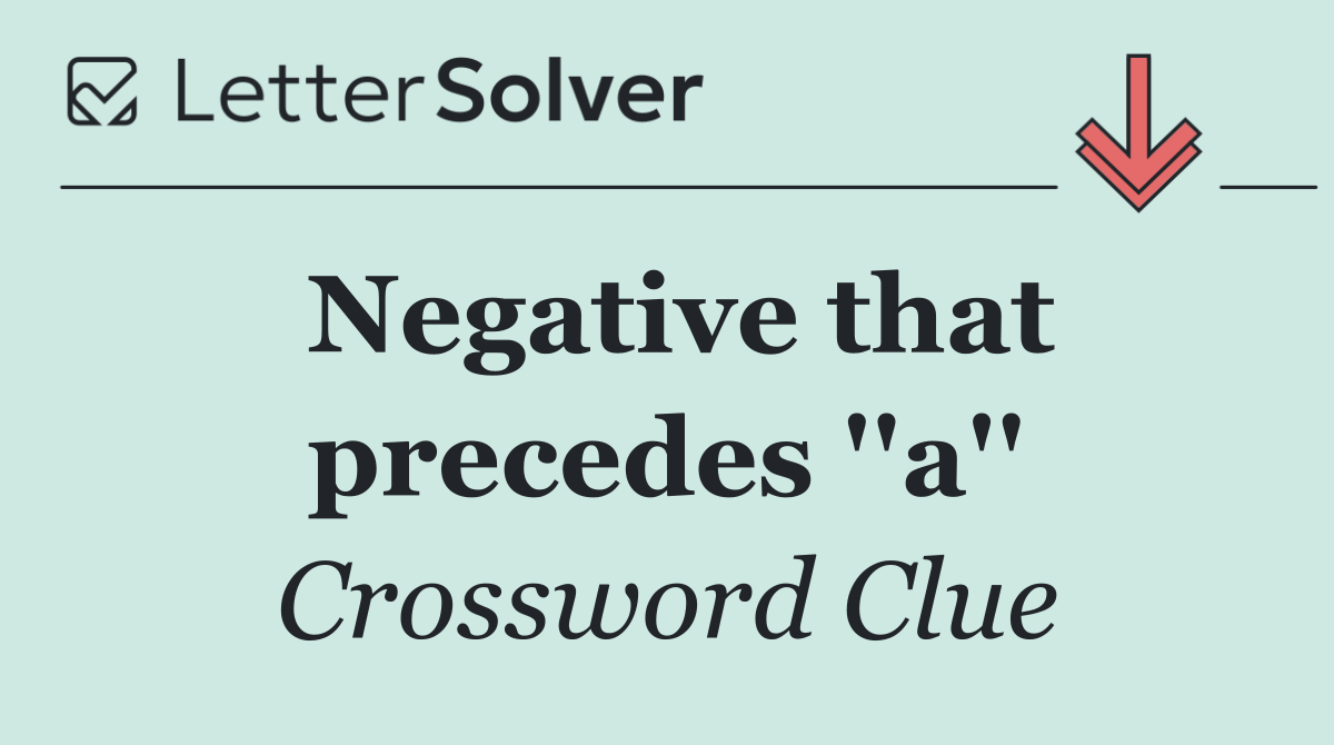 Negative that precedes ''a''