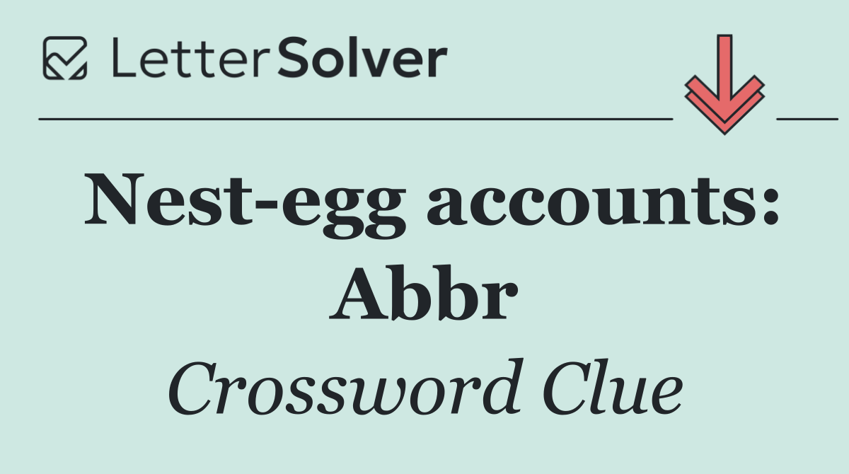 Nest egg accounts: Abbr
