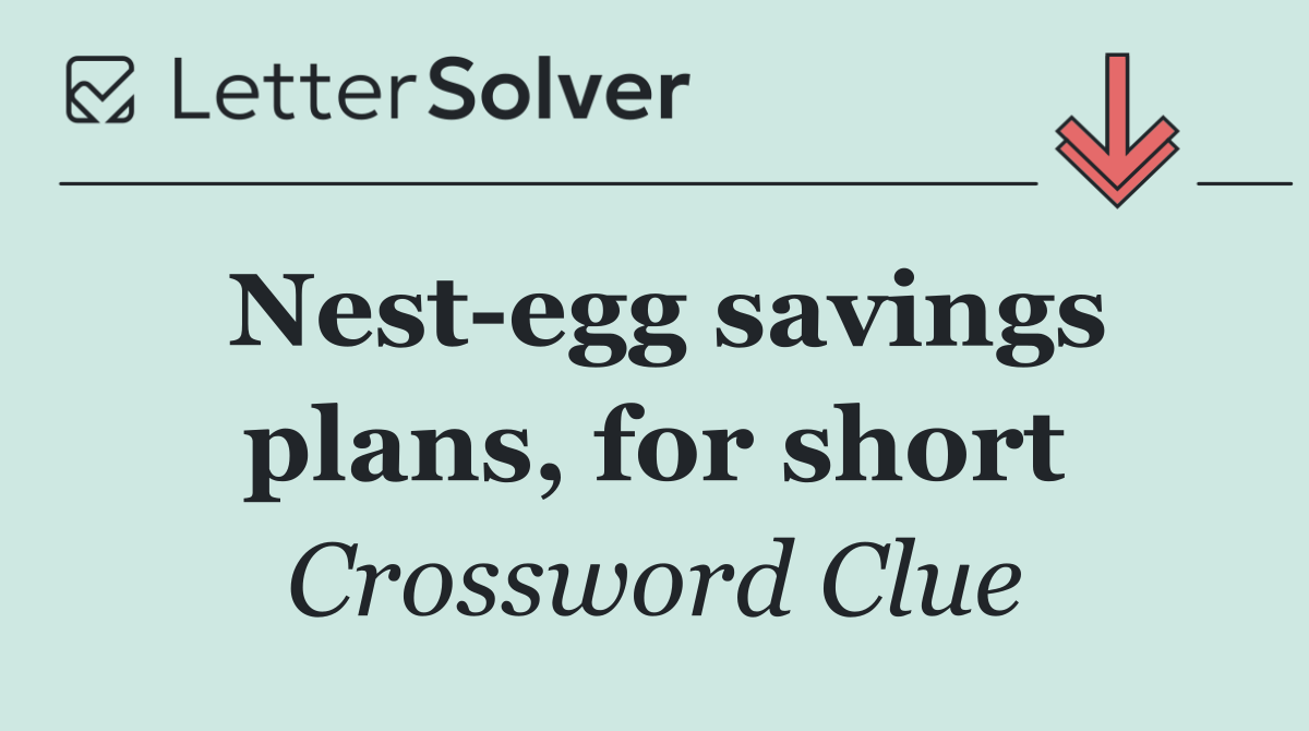 Nest egg savings plans, for short