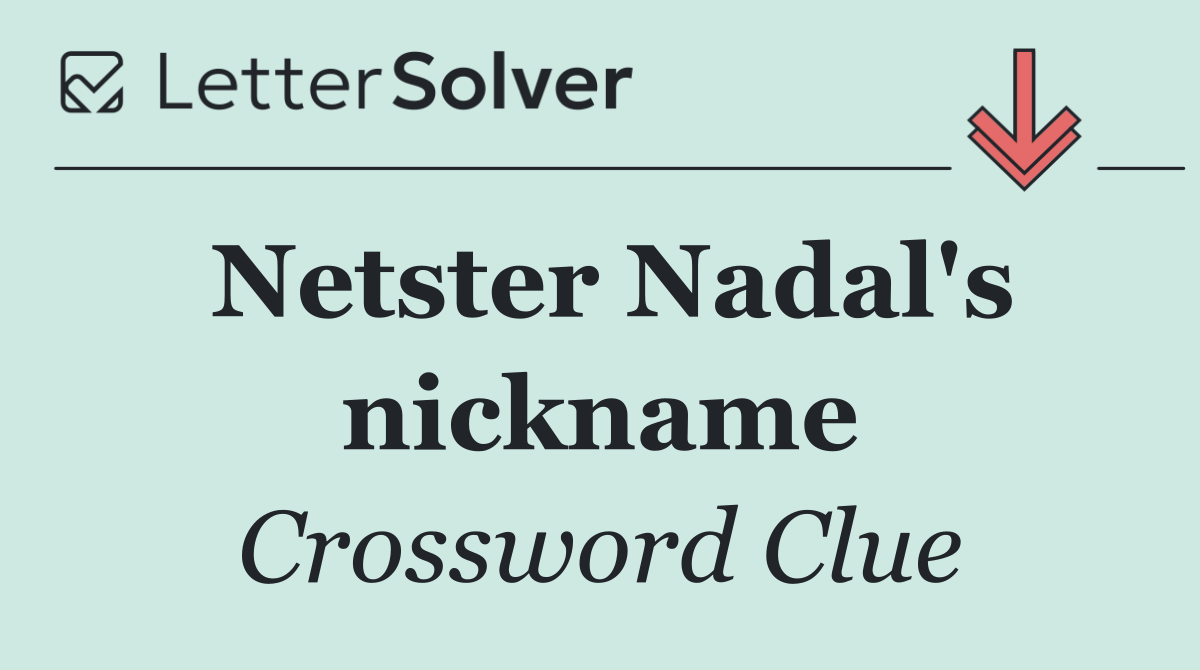 Netster Nadal's nickname