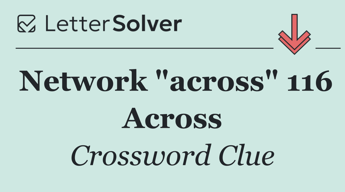 Network "across" 116 Across