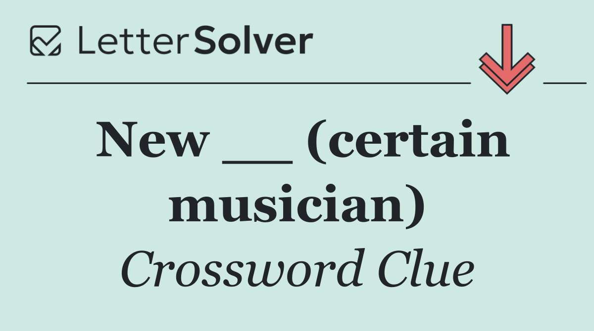 New __ (certain musician)