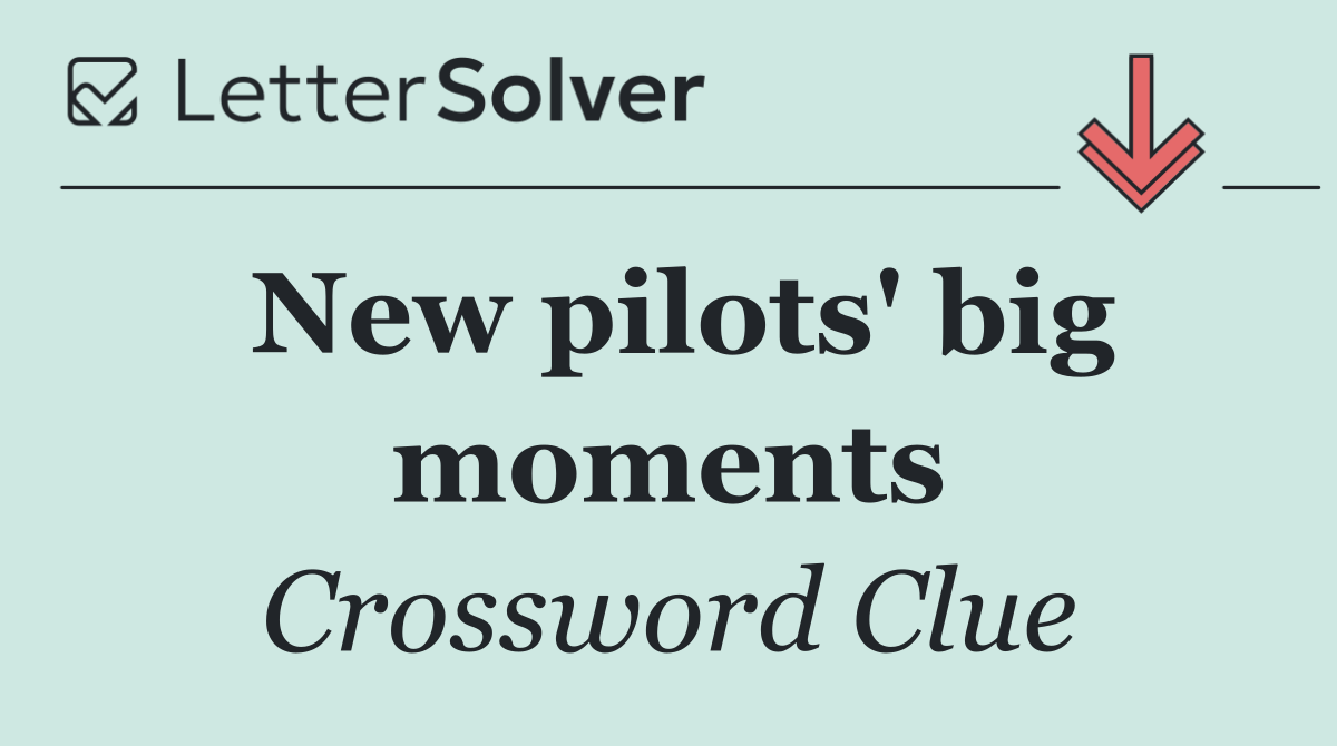 New pilots' big moments