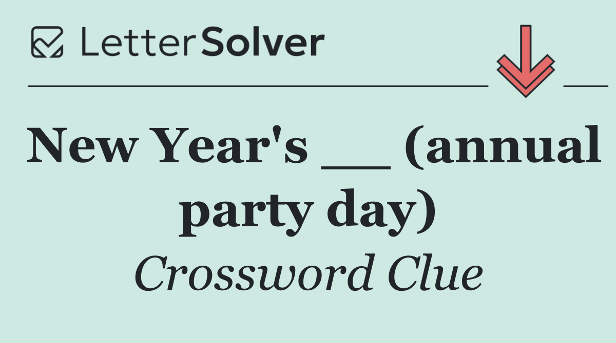 New Year's __ (annual party day)