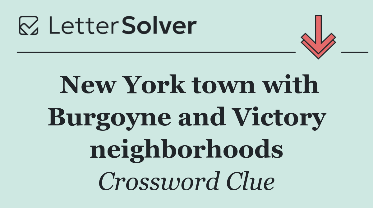 New York town with Burgoyne and Victory neighborhoods