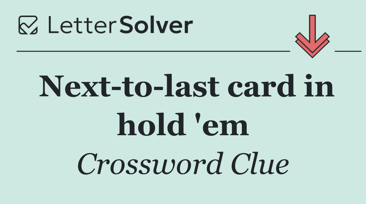 Next to last card in hold 'em