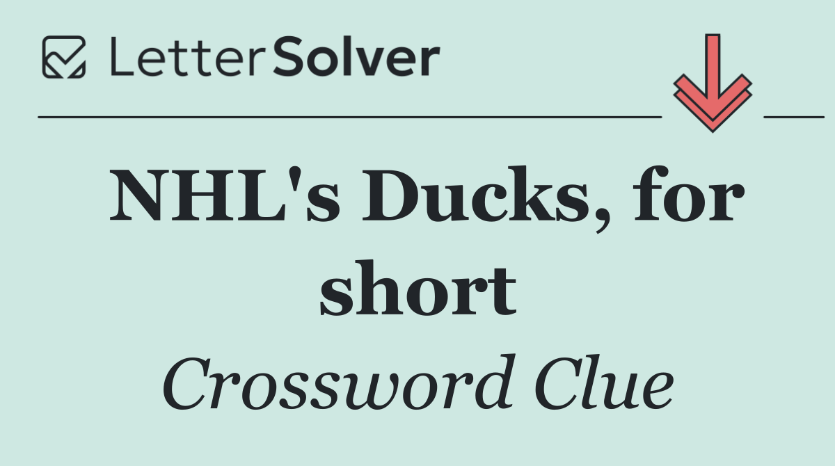 NHL's Ducks, for short