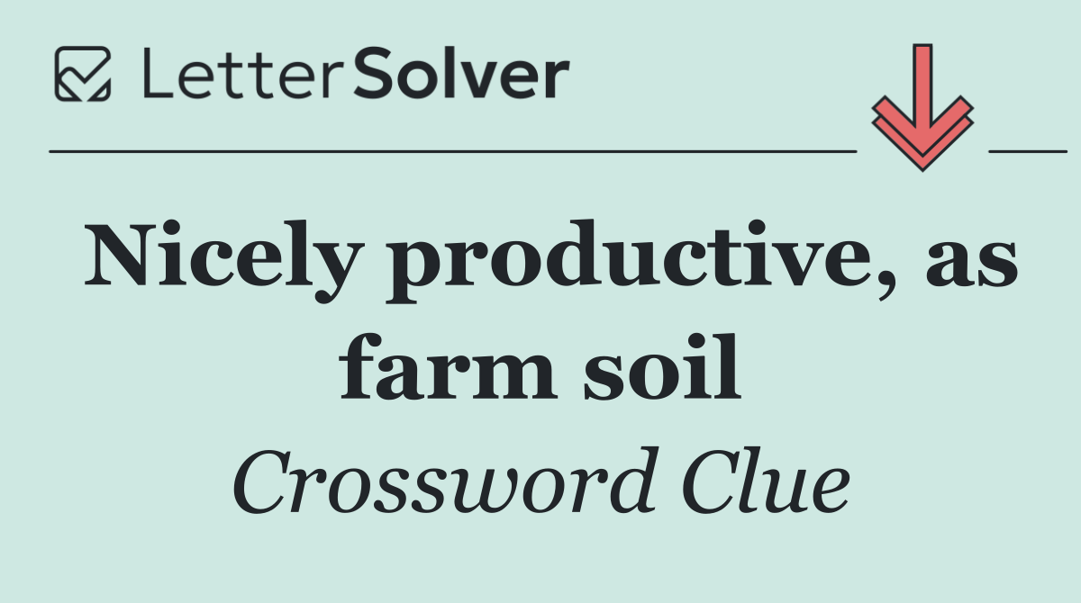Nicely productive, as farm soil