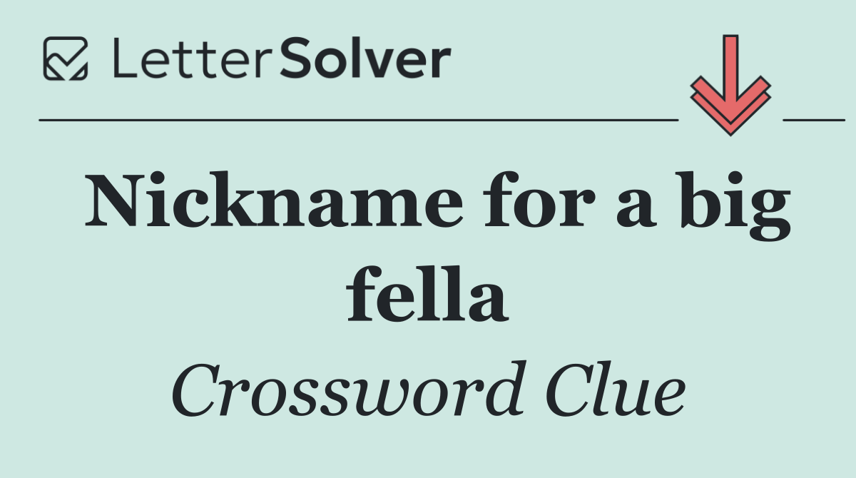 Nickname for a big fella