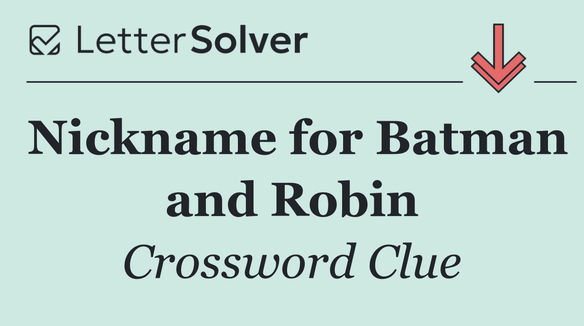 Nickname for Batman and Robin