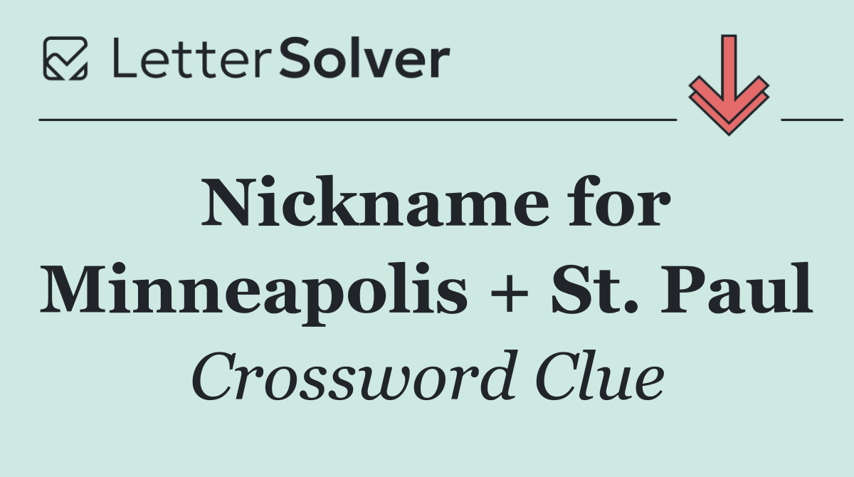 Nickname for Minneapolis + St. Paul