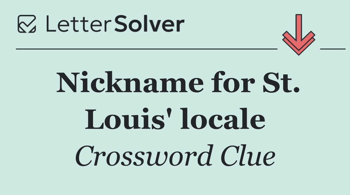 Nickname for St. Louis' locale