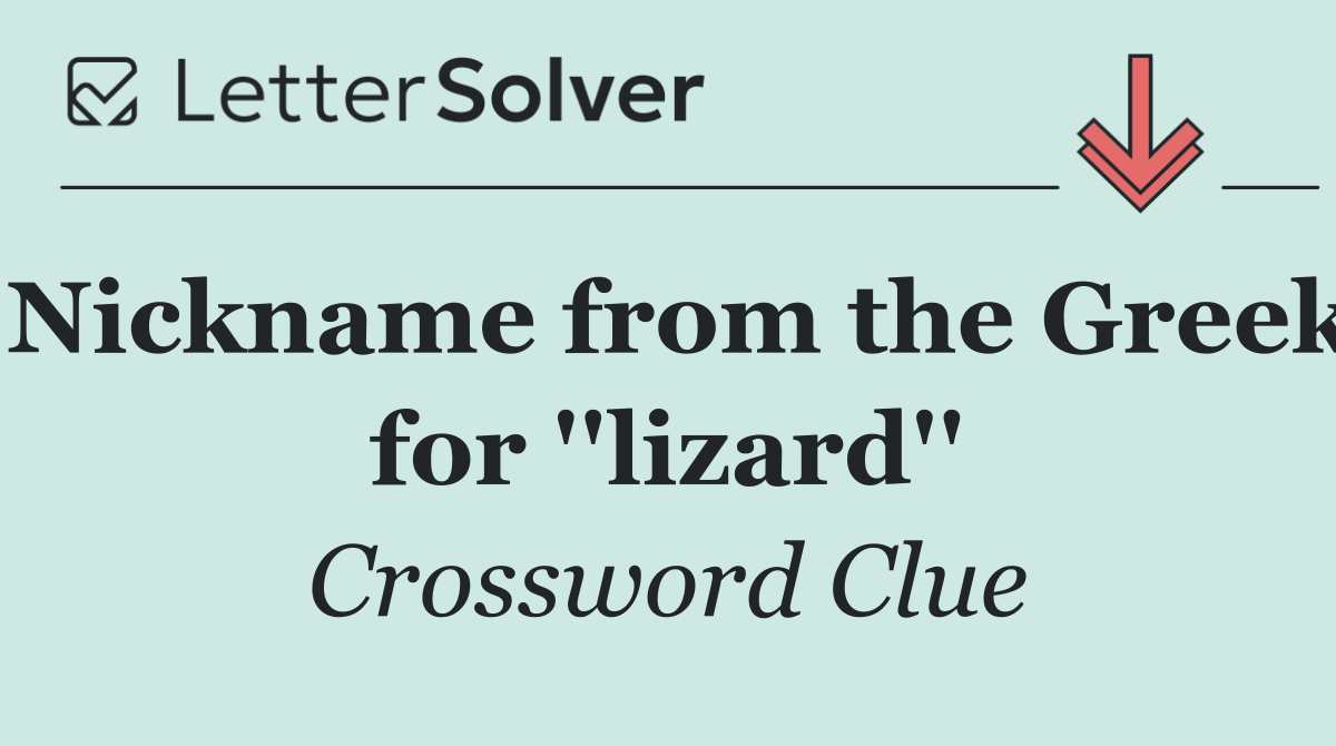 Nickname from the Greek for ''lizard''