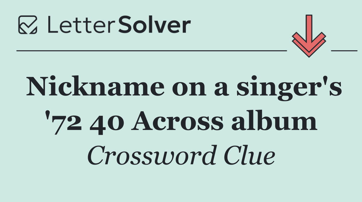 Nickname on a singer's '72 40 Across album