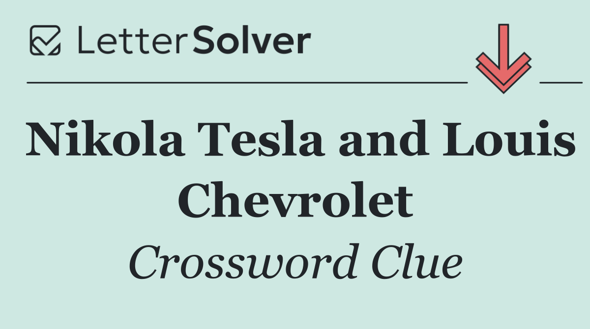 Nikola Tesla and Louis Chevrolet