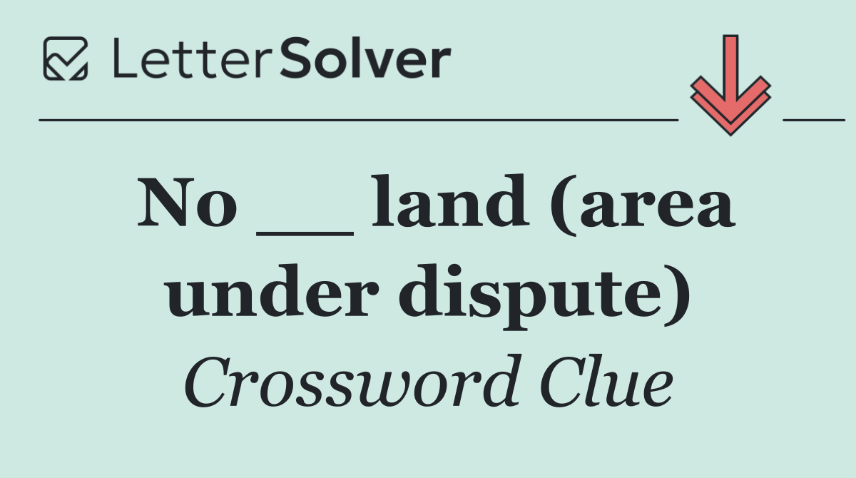 No __ land (area under dispute)