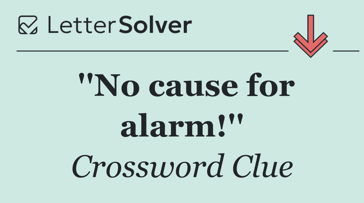 ''No cause for alarm!''