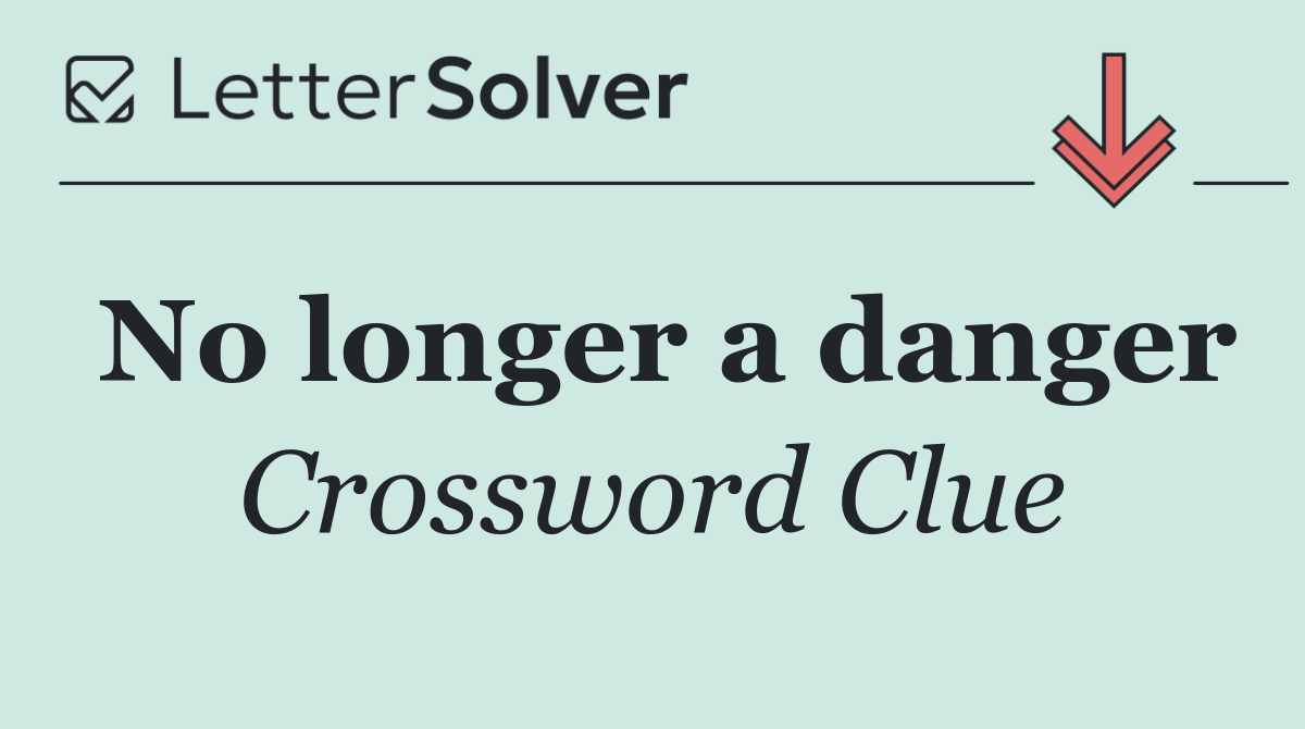 No longer a danger