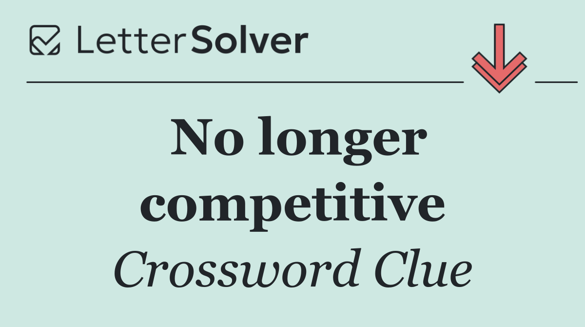 No longer competitive
