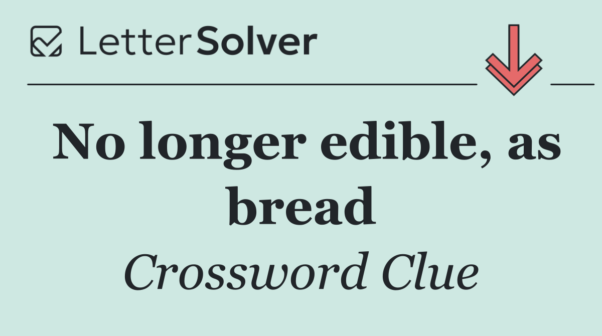 No longer edible, as bread