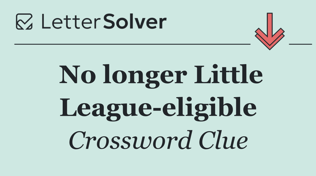 No longer Little League eligible