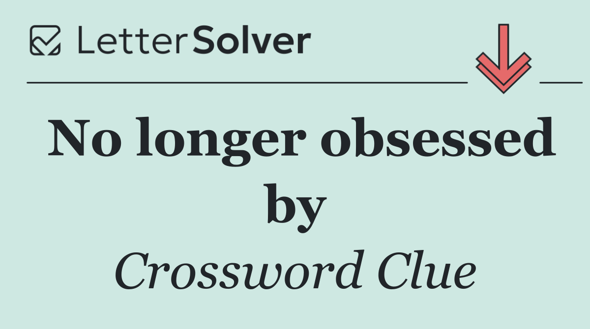 No longer obsessed by