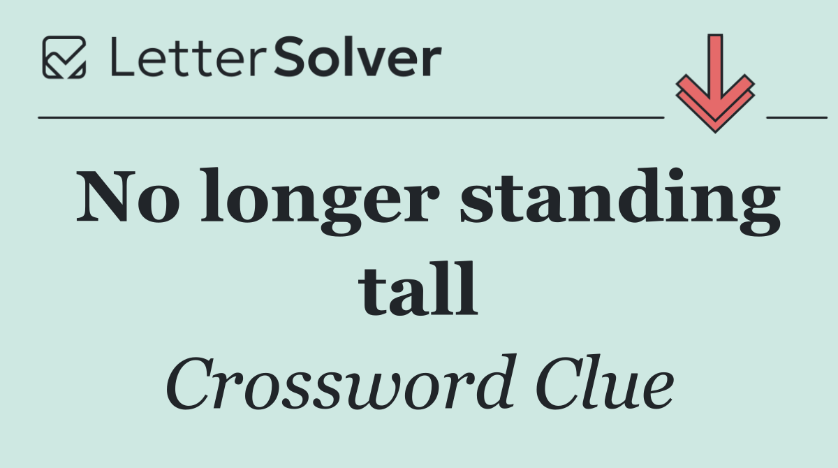 No longer standing tall