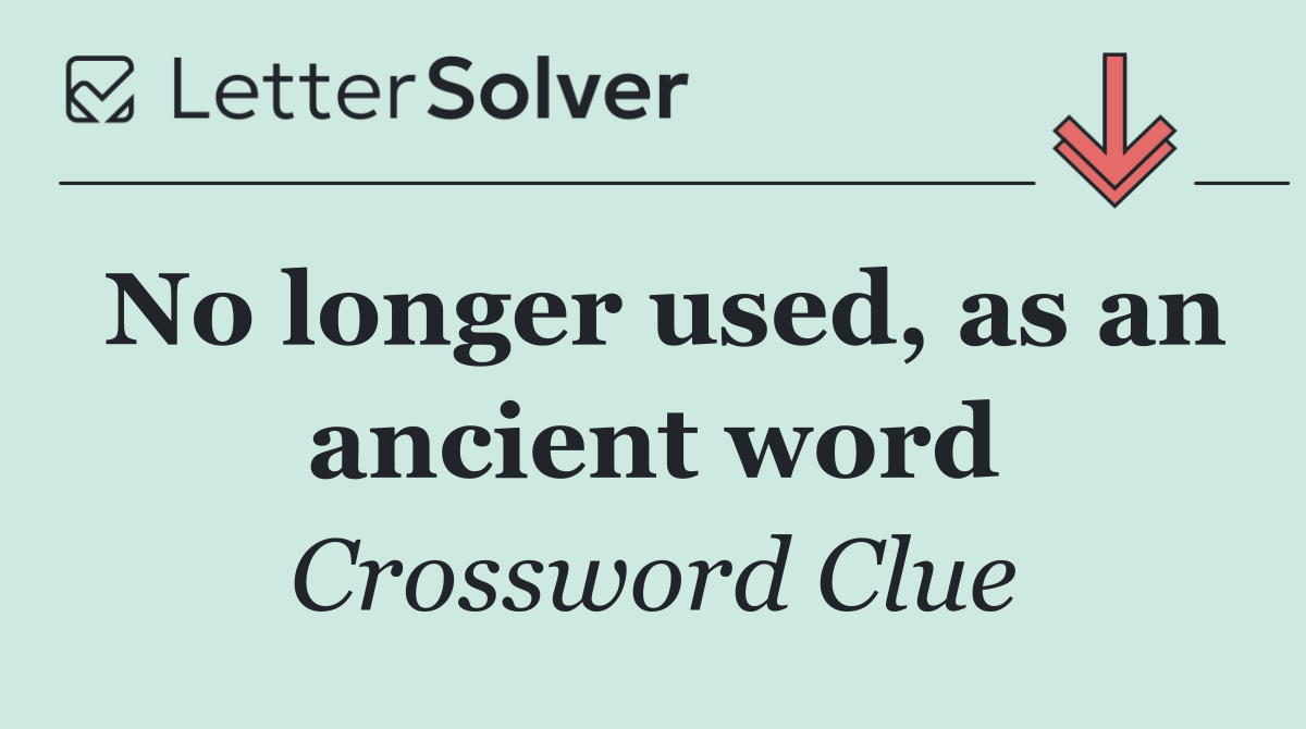 No longer used, as an ancient word