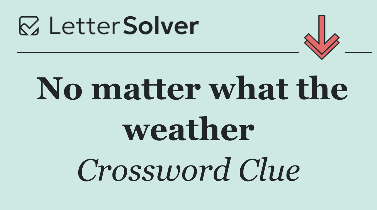 No matter what the weather