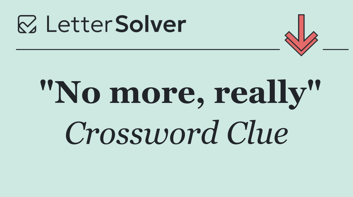 "No more, really"