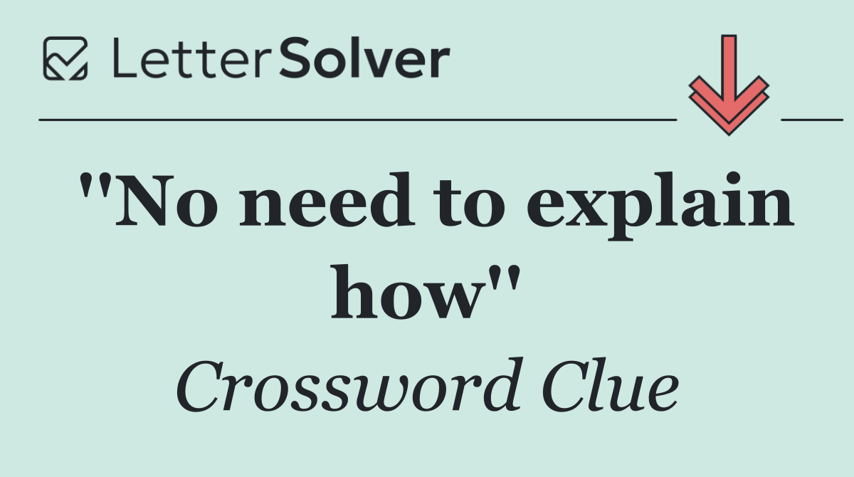 ''No need to explain how''