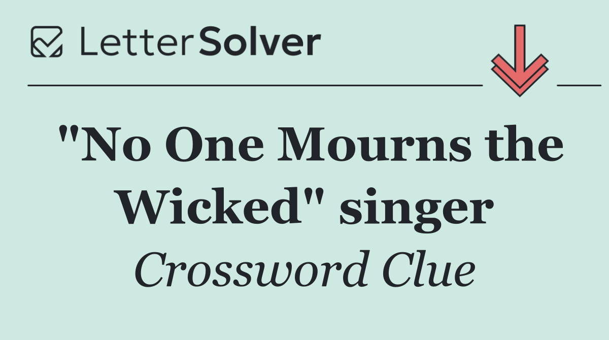 "No One Mourns the Wicked" singer
