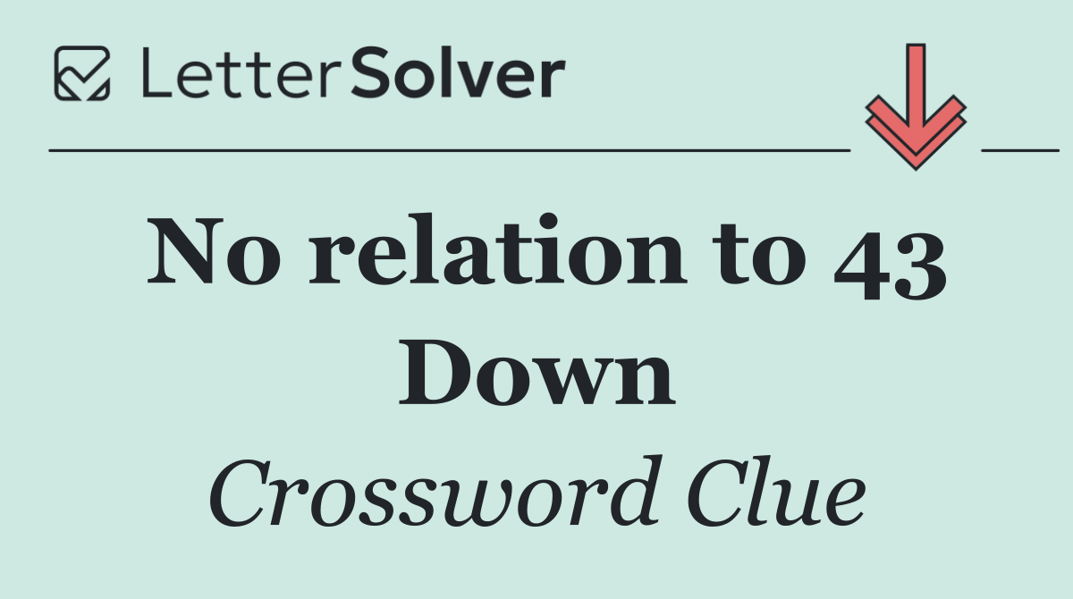No relation to 43 Down