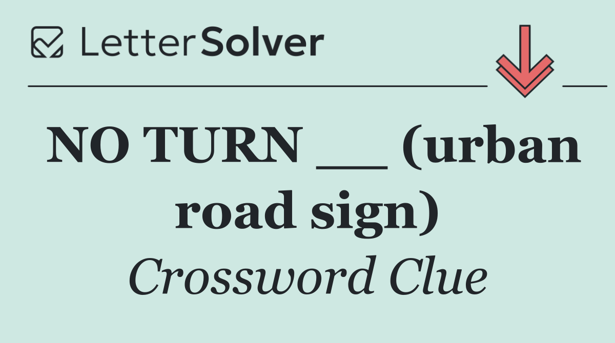 NO TURN __ (urban road sign)