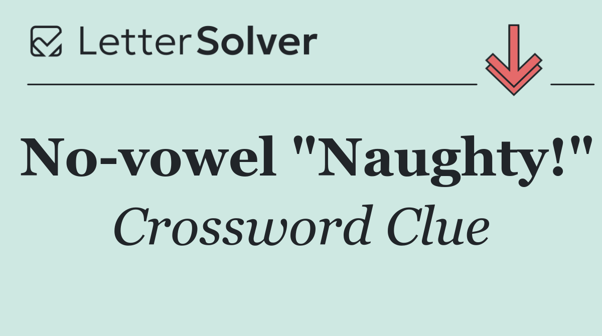 No vowel "Naughty!"