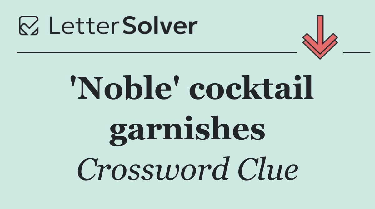 'Noble' cocktail garnishes