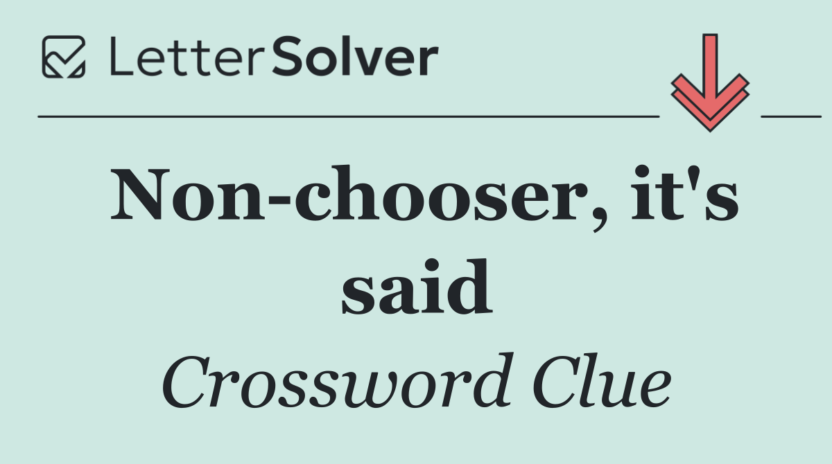 Non chooser, it's said