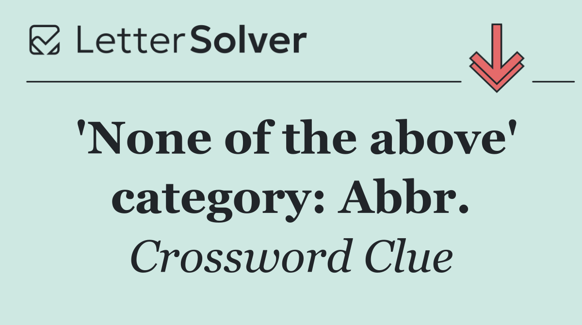 'None of the above' category: Abbr.