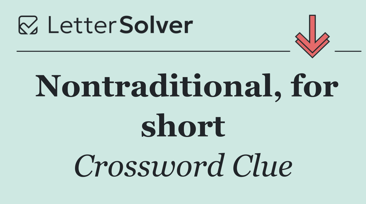 Nontraditional, for short